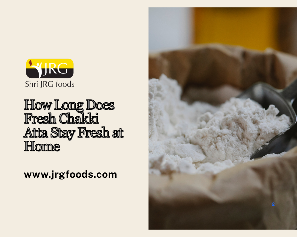 How Long Does Fresh Chakki Atta Stay Fresh at Home