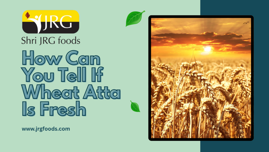 How Can You Tell If Wheat Atta Is Fresh